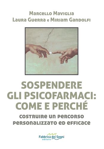 Sospendere gli psicofarmaci: come e perché? Costruire un percorso personalizzato ed efficace - Marcello Maviglia, Laura Guerra, Miriam Gandolfi - Libro Fabbrica dei Segni 2024, t'inSEGNO | libraccio.click