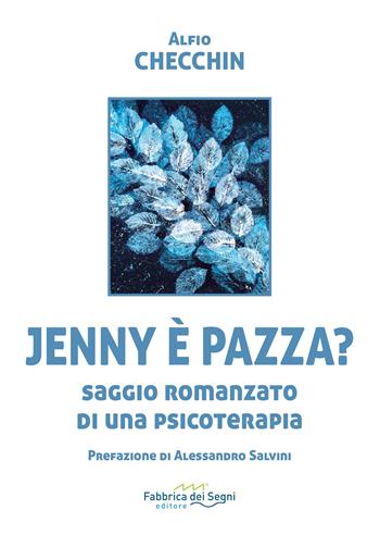 Jenny è pazza? Saggio romanzato di una psicoterapia - Alfio Checchin - Libro Fabbrica dei Segni 2024, t'inSEGNO | libraccio.click