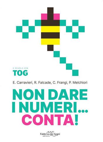 Non dare i numeri...conta! A scuola con Tog - Eleonora Carravieri, Rossana Falcade, Carolina Frangi - Libro Fabbrica dei Segni 2026 | libraccio.click