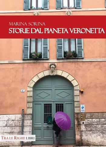 Storie dal pianeta Veronetta - Marina Sorina - Libro Tra le righe libri 2018 | libraccio.click