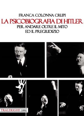 La psicobiografia di Hitler. Per andare oltre il mito ed il pregiudizio - Franca Colonna Crupi - Libro Tra le righe libri 2020 | libraccio.click