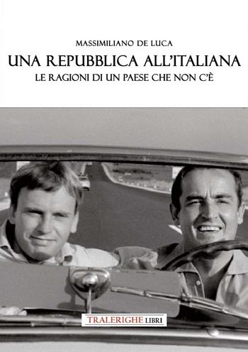 Una Repubblica all'italiana. Le ragioni di un paese che non c’è - Massimiliano De Luca - Libro Tra le righe libri 2025 | libraccio.click