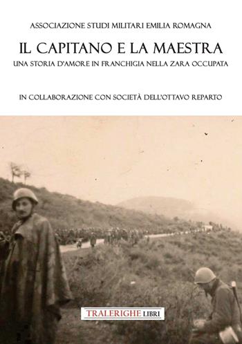Il capitano e la maestra. Una storia d’amore in franchigia nella Zara occupata - Marco Capriglio - Libro Tra le righe libri 2025 | libraccio.click