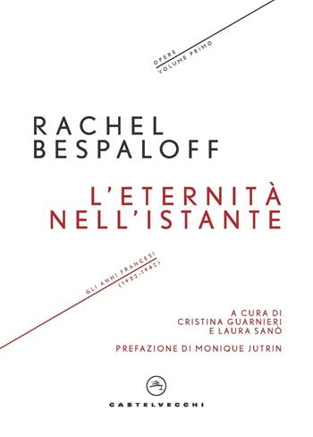 L'eternità nell'istante. Gli anni francesi (1932-1942). Opere. Vol. 1 - Rachel Bespaloff - Libro Castelvecchi 2022, I timoni | libraccio.click