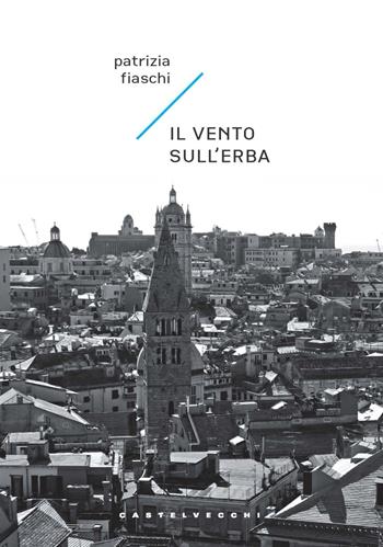Il vento sull'erba - Patrizia Fiaschi - Libro Castelvecchi 2022, Carene | libraccio.click