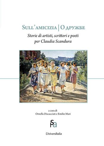 Sull'amicizia. Storie di artisti, scrittori e poeti per Claudia Scandura - Claudia Scandura - Libro Universitalia 2018, Arti dello spettacolo | libraccio.click