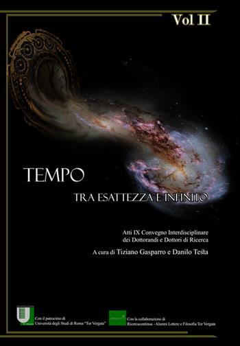 Tempo. Tra esattezza e infinito. Atti del 9° Convegno interdisciplinare dei dottorandi e dottori di ricerca (Roma, 14-16 giugno 2017). Vol. 2  - Libro Universitalia 2019 | libraccio.click