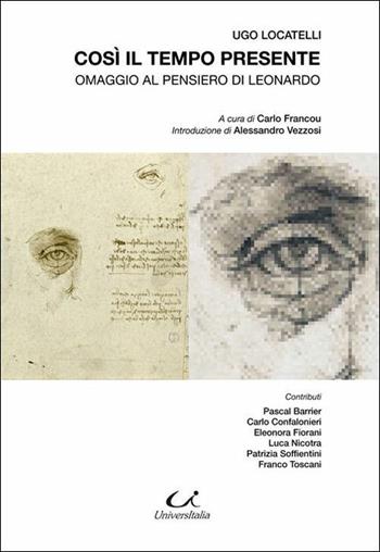 Così il tempo presente. Omaggio al pensiero di Leonardo - Ugo Locatelli - Libro Universitalia 2019, Scienza & cultura | libraccio.click