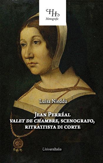 Jean Perréal. Vallet de chambre, scenografo, ritrattista di corte. Ediz. illustrata - Luisa Nieddu - Libro Universitalia 2024, Horti Hesperidum. Monografie | libraccio.click