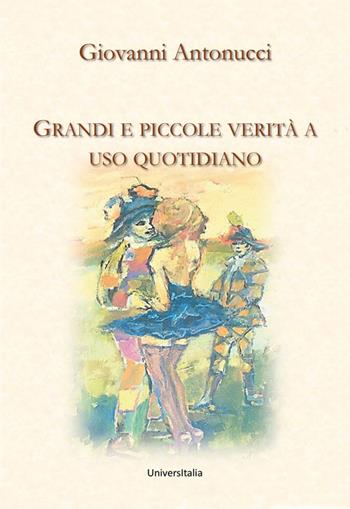 Grandi e piccole verità a uso quotidiano - Giovanni Antonucci - Libro Universitalia 2020 | libraccio.click