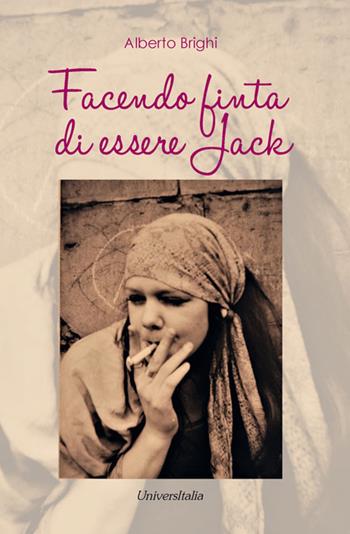 Facendo finta di essere Jack - Alberto Brighi - Libro Universitalia 2021 | libraccio.click