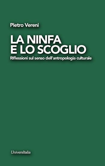 La ninfa e lo scoglio. Riflessioni sul senso dell'antropologia culturale - Piero Vereni - Libro Universitalia 2023 | libraccio.click