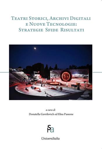Teatri storici, archivi digitali e nuove tecnologie: strategie sfide risultati - Donatella Gavrilovich, Elisa Passone - Libro Universitalia 2025 | libraccio.click