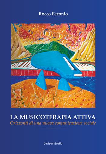 La musicoterapia attiva. Orizzonti di una nuova comunicazione sociale - Rocco Peconio - Libro Universitalia 2026 | libraccio.click