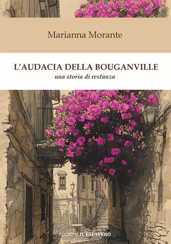 L'audacia della bouganville. Una storia di restanza - Marianna Morante - Libro Edizioni Il Papavero 2025 | libraccio.click