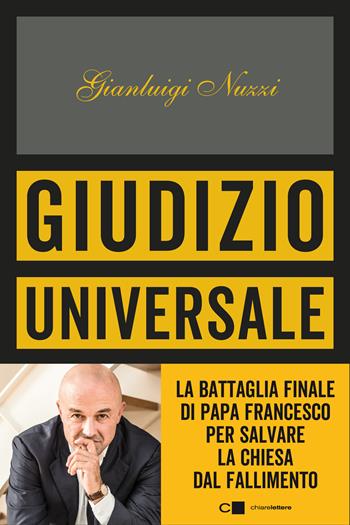 Giudizio universale. La battaglia finale di Papa Francesco per salvare la Chiesa dal fallimento - Gianluigi Nuzzi - Libro Chiarelettere 2019, Principioattivo | libraccio.click
