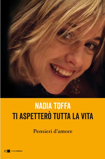 Ti aspetterò tutta la vita. Pensieri d'amore - Nadia Toffa - Libro Chiarelettere 2020, Reverse | libraccio.click