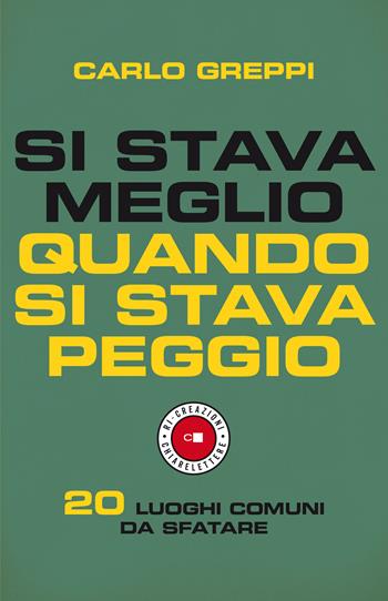 Si stava meglio quando si stava peggio. 20 luoghi comuni da sfatare - Carlo Greppi - Libro Chiarelettere 2021, Ri-creazioni | libraccio.click