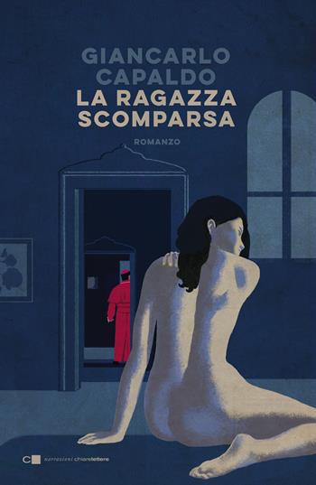 La ragazza scomparsa - Giancarlo Capaldo - Libro Chiarelettere 2021, Narrazioni | libraccio.click