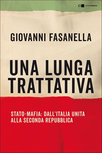 Una lunga trattativa. Stato-mafia. Dall'Italia unita alla Seconda Repubblica. La verità che la magistratura non può accertare - Giovanni Fasanella - Libro Chiarelettere 2021, Tascabili | libraccio.click