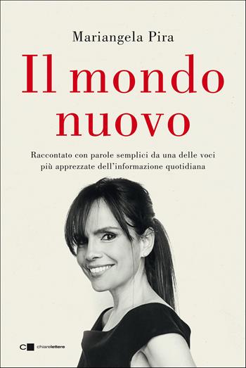 Il mondo nuovo. Raccontato con parole semplici da una delle voci più apprezzate dell'informazione quotidiana - Mariangela Pira - Libro Chiarelettere 2021, Reverse | libraccio.click