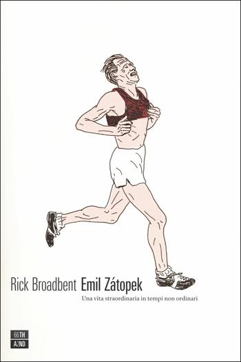 Emil Zátopek. Una vita straordinaria in tempi non ordinari - Rick Broadbent - Libro 66thand2nd 2018, Vite inattese | libraccio.click