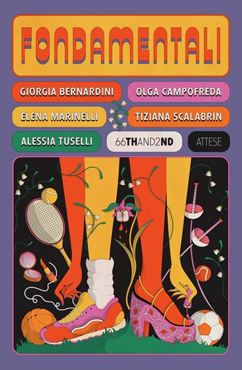 Fondamentali. Storie di atlete che hanno cambiato il gioco - Giorgia Bernardini, Olga Campofreda, Elena Marinelli - Libro 66thand2nd 2024, Attese | libraccio.click