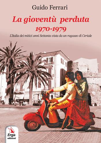 La gioventù perduta 1970-1979 - Guido Ferrari - Libro ERGA 2019 | libraccio.click