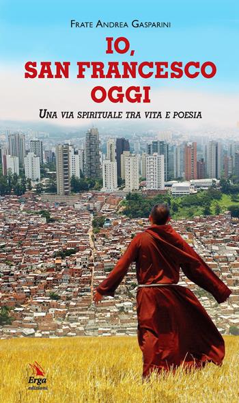 Io, San Francesco oggi - Andrea Gasparini - Libro ERGA 2020 | libraccio.click