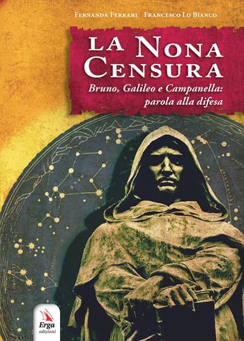La nona censura. Bruno, Galileo e Campanella: parola alla difesa - Fernanda Ferrari, Francesco Lo Bianco - Libro ERGA 2021 | libraccio.click