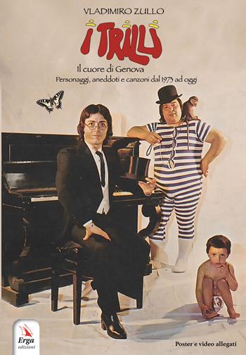 I Trilli. Il cuore di Genova. Personaggi, aneddoti e canzoni dal 1973 ad oggi - Vladimiro Zullo - Libro ERGA 2021 | libraccio.click