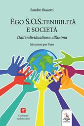 Ego S.O.S.tenibilità e società. Dall’individualismo all’anima. Istruzioni per l’uso. Con contenuti multimediali