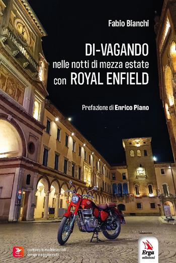 Di-vagando nelle notti di mezza estate con Royal Enfield - Fabio Bianchi - Libro ERGA 2026 | libraccio.click