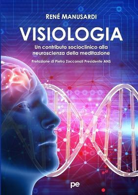 Visiologia. Un contributo socioclinico alla neuroscienza della meditazione - René Manusardi - Libro Primiceri Editore 2018, PE Psicologia | libraccio.click