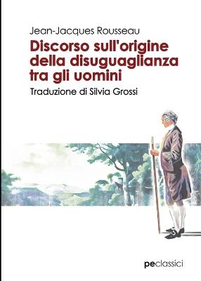 Discorso sull'origine della disuguaglianza tra gli uomini - Jean-Jacques Rousseau - Libro Primiceri Editore 2019, Classici | libraccio.click