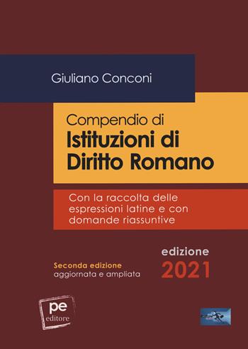 Compendio di istituzioni di diritto romano. Con la raccolta delle espressioni latine e con domande riassuntive. Ediz. ampliata - Giuliano Conconi - Libro Primiceri Editore 2021, FastLaw | libraccio.click