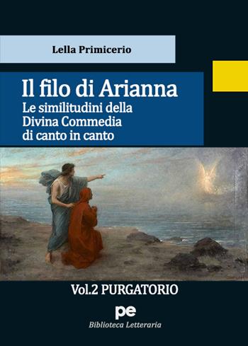 Il Filo di Arianna. Le similitudini della Divina Commedia di canto in canto. Vol. 2: Purgatorio - Lella Primicerio - Libro Primiceri Editore 2022, PE Biblioteca letteraria | libraccio.click