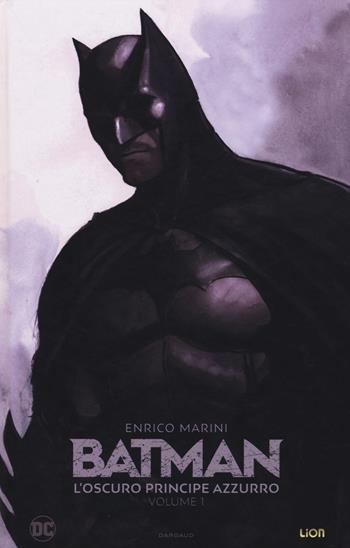 L' oscuro principe azzurro. Batman. Vol. 1 - Enrico Marini - Libro Lion 2018, DC Comics | libraccio.click
