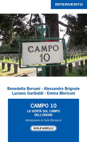 Campo 10. La verità sul campo dell'onore - Benedetta Borsani, Alessandro Brignole, Luciano Garibaldi - Libro Solfanelli 2019, Intervento | libraccio.click