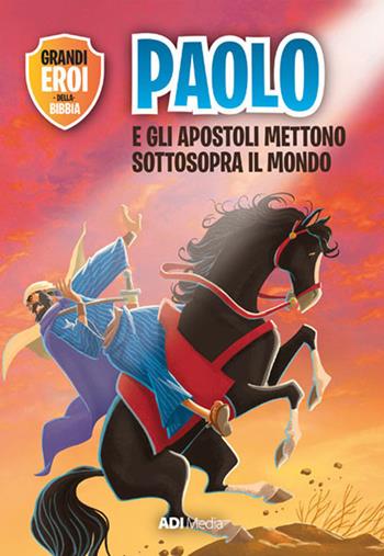 Paolo e gli apostoli mettono sottosopra il mondo. Nuova ediz. - Joy Melissa Jensen - Libro ADI Media 2019, Grandi eroi della Bibbia | libraccio.click