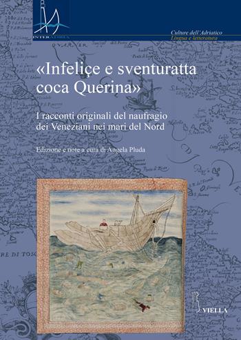 «Infeliçe e sventuratta coca Querina». I racconti originali del naufragio dei Veneziani nei mari del Nord  - Libro Viella 2019, Interadria | libraccio.click