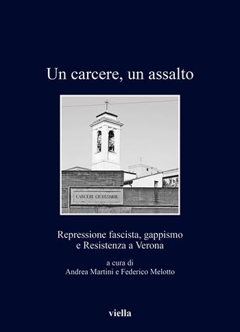 Un carcere, un assalto. Repressione fascista, gappismo e Resistenza a Verona  - Libro Viella 2020, I libri di Viella | libraccio.click