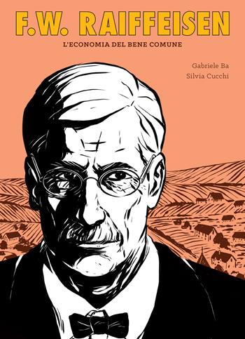 F.W. Raiffeisen. L'economia del bene comune - Gabriele Ba, Gabriele Ba - Libro Becco Giallo 2021, Biografie | libraccio.click