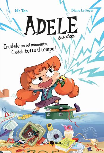 Crudele un sol momento, Crudele tutto il tempo! Adele Crudele. Ediz. a colori - Mr Tan, Diane Le Feyer - Libro Becco Giallo 2022 | libraccio.click