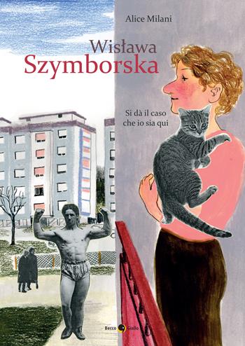 Wislawa Szymborska. Si dà il caso che io sia qui. Nuova ediz. - Alice Milani - Libro Becco Giallo 2022, Biografie | libraccio.click