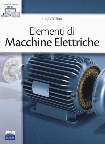 Elementi di macchine elettriche. - Luigi Verolino - Libro Edises 2019 | libraccio.click