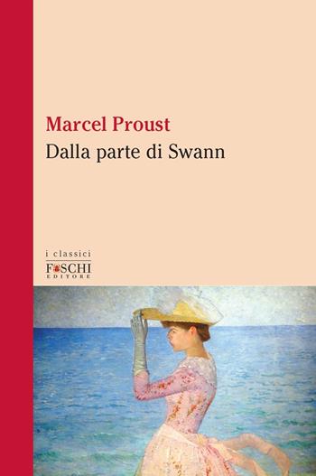 Dalla parte di Swann - Marcel Proust - Libro Foschi (Santarcangelo) 2020, I classici | libraccio.click
