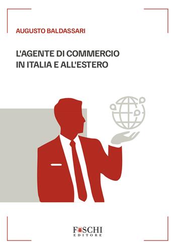 L'agente di commercio in Italia e all'estero - Augusto Baldassari - Libro Foschi (Santarcangelo) 2026 | libraccio.click