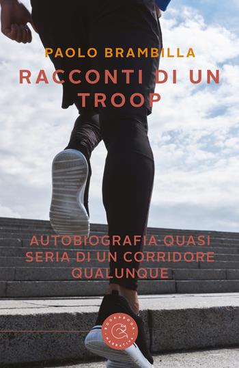 Racconti di un troop. Autobiografia quasi seria di un corridore qualunque - Paolo Brambilla - Libro bookabook 2020, Narrativa | libraccio.click