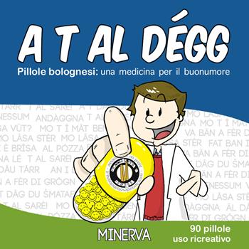 A t al dégg. Pillole bolognesi: una medicina per il buonumore - Succede solo a Bologna - Libro Minerva Edizioni (Bologna) 2019 | libraccio.click